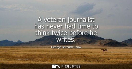 Small: A veteran journalist has never had time to think twice before he writes