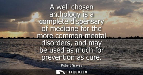 Small: A well chosen anthology is a complete dispensary of medicine for the more common mental disorders, and 