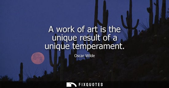 Small: A work of art is the unique result of a unique temperament