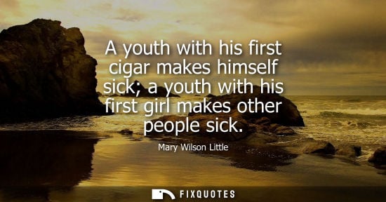 Small: A youth with his first cigar makes himself sick a youth with his first girl makes other people sick