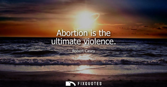 Small: Abortion is the ultimate violence