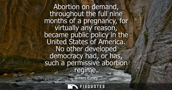 Small: Abortion on demand, throughout the full nine months of a pregnancy, for virtually any reason, became pu