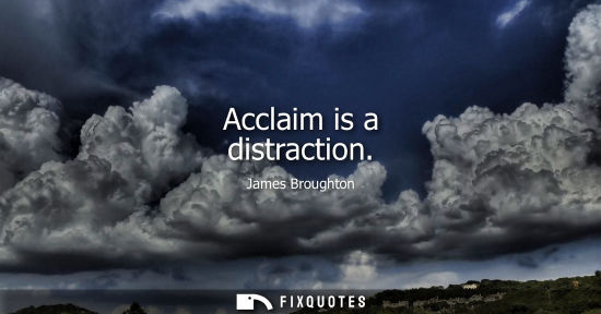 Small: Acclaim is a distraction