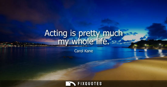 Small: Acting is pretty much my whole life