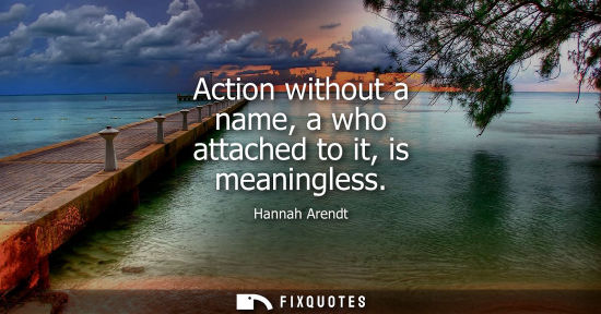 Small: Action without a name, a who attached to it, is meaningless