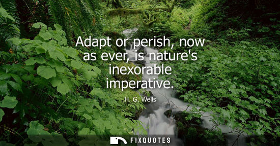 Small: Adapt or perish, now as ever, is natures inexorable imperative