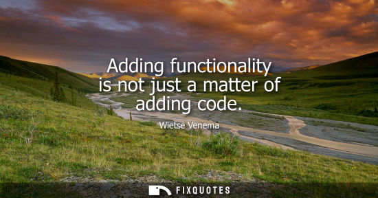 Small: Adding functionality is not just a matter of adding code