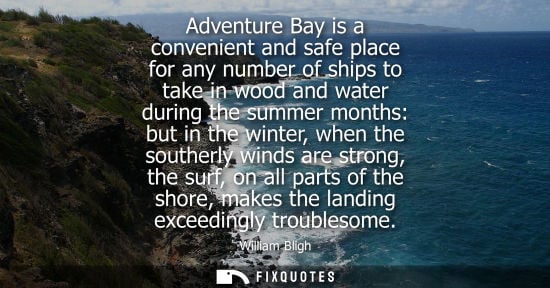 Small: Adventure Bay is a convenient and safe place for any number of ships to take in wood and water during t