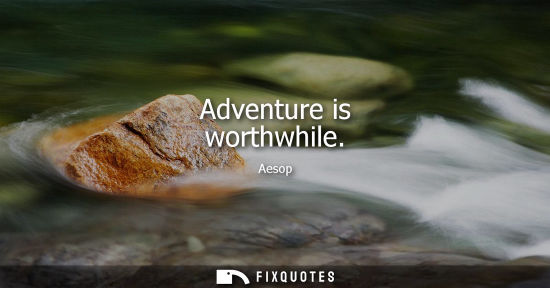 Small: Adventure is worthwhile