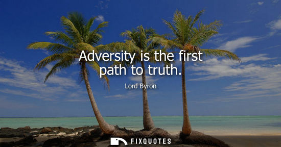 Small: Adversity is the first path to truth