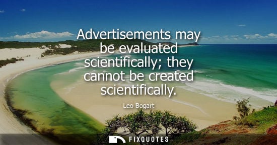 Small: Advertisements may be evaluated scientifically they cannot be created scientifically