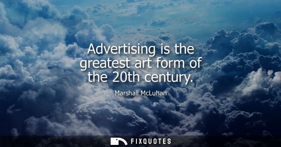 Small: Advertising is the greatest art form of the 20th century