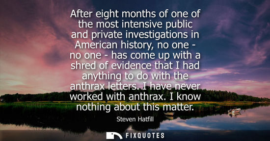 Small: After eight months of one of the most intensive public and private investigations in American history, 