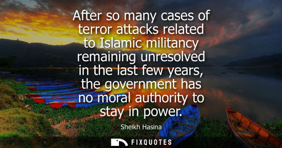 Small: After so many cases of terror attacks related to Islamic militancy remaining unresolved in the last few