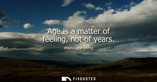 Small: Age is a matter of feeling, not of years