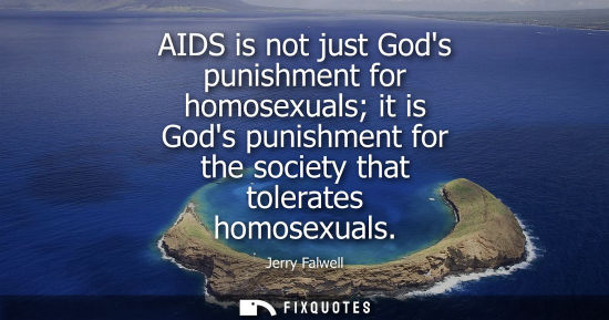 Small: AIDS is not just Gods punishment for homosexuals it is Gods punishment for the society that tolerates h
