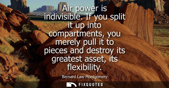 Small: Air power is indivisible. If you split it up into compartments, you merely pull it to pieces and destro
