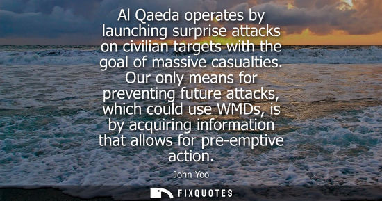 Small: Al Qaeda operates by launching surprise attacks on civilian targets with the goal of massive casualties