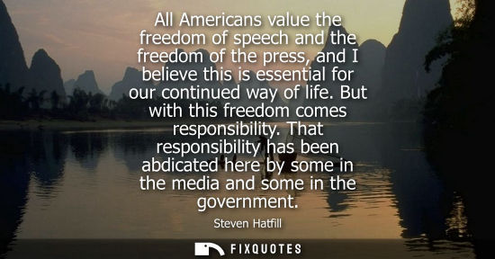 Small: All Americans value the freedom of speech and the freedom of the press, and I believe this is essential
