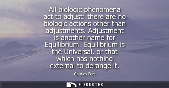 Small: All biologic phenomena act to adjust: there are no biologic actions other than adjustments. Adjustment 