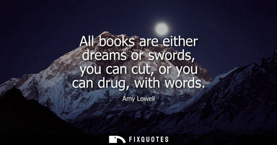 Small: All books are either dreams or swords, you can cut, or you can drug, with words
