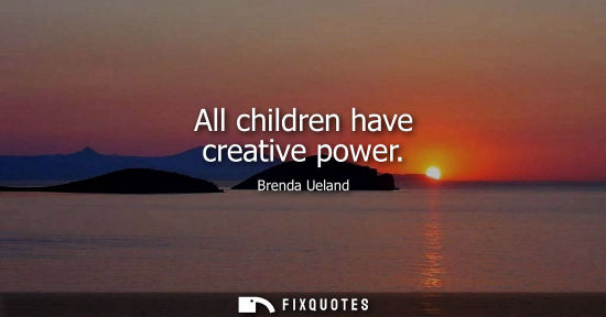 Small: All children have creative power
