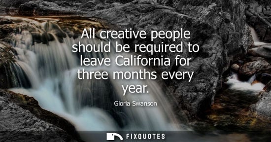 Small: All creative people should be required to leave California for three months every year