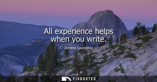 Small: All experience helps when you write