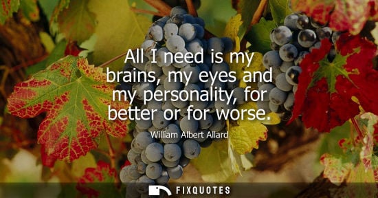 Small: All I need is my brains, my eyes and my personality, for better or for worse