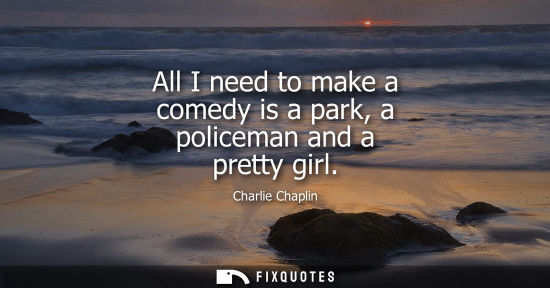 Small: All I need to make a comedy is a park, a policeman and a pretty girl