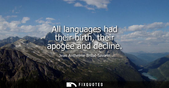 Small: All languages had their birth, their apogee and decline