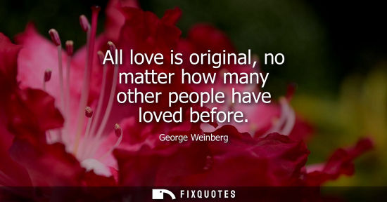 Small: All love is original, no matter how many other people have loved before