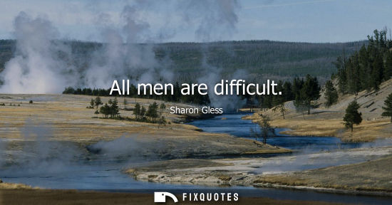 Small: All men are difficult