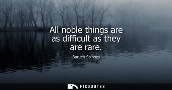 Small: All noble things are as difficult as they are rare