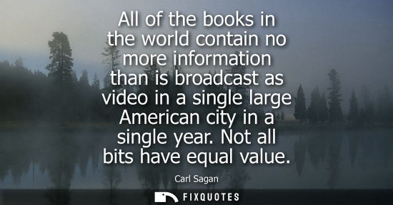 Small: All of the books in the world contain no more information than is broadcast as video in a single large America