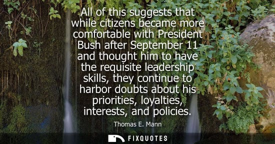 Small: All of this suggests that while citizens became more comfortable with President Bush after September 11 and th