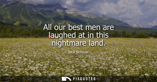 Small: All our best men are laughed at in this nightmare land