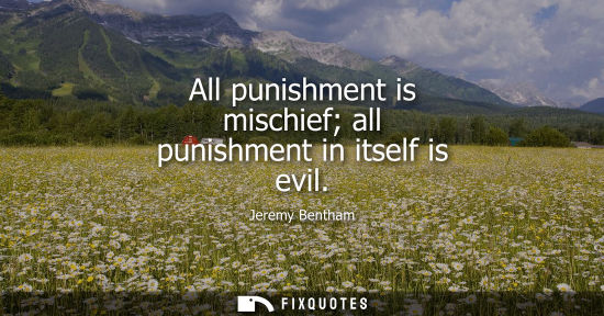 Small: All punishment is mischief all punishment in itself is evil