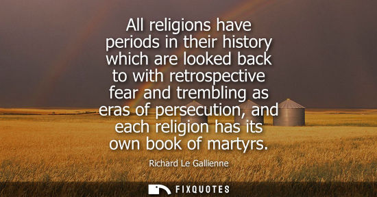 Small: All religions have periods in their history which are looked back to with retrospective fear and trembl