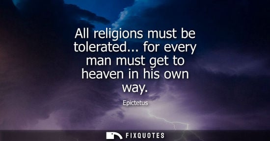Small: All religions must be tolerated... for every man must get to heaven in his own way