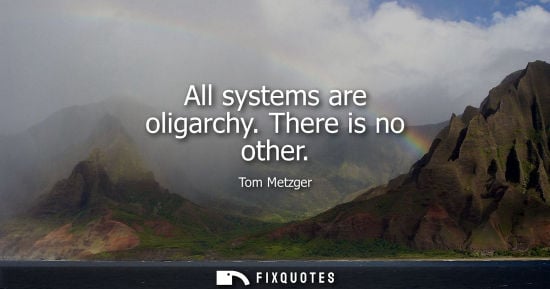 Small: All systems are oligarchy. There is no other