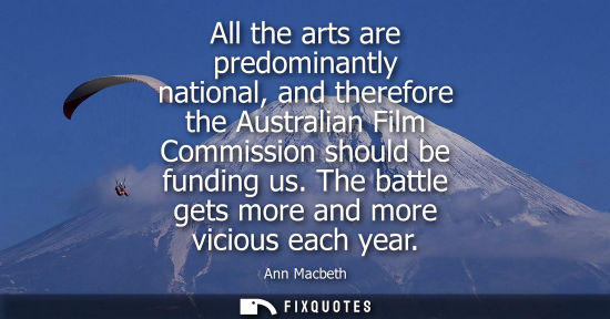 Small: All the arts are predominantly national, and therefore the Australian Film Commission should be funding