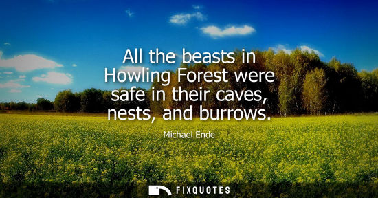 Small: All the beasts in Howling Forest were safe in their caves, nests, and burrows