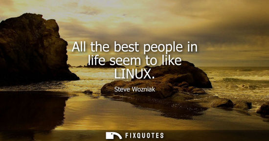 Small: All the best people in life seem to like LINUX