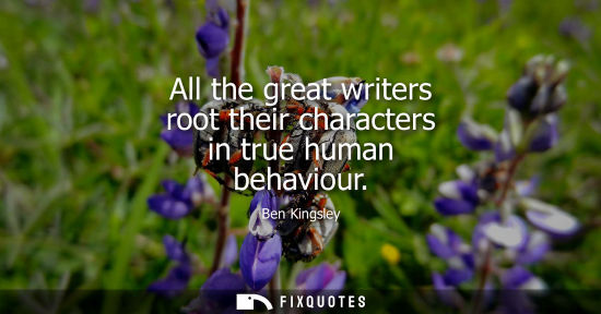 Small: All the great writers root their characters in true human behaviour