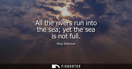 Small: All the rivers run into the sea yet the sea is not full