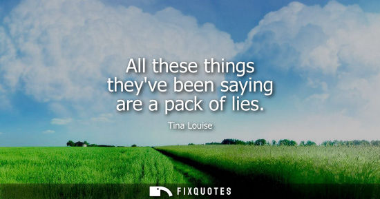 Small: All these things theyve been saying are a pack of lies