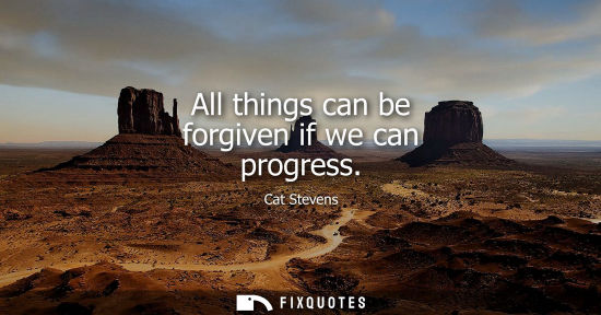 Small: All things can be forgiven if we can progress