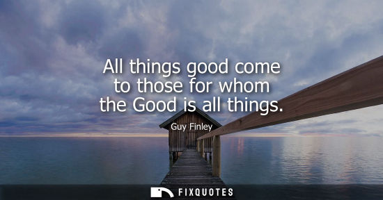 Small: All things good come to those for whom the Good is all things