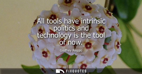 Small: All tools have intrinsic politics and technology is the tool of now